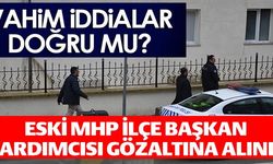 ESKİ MHP İLÇE BAŞKAN YARDIMCISI GÖZALTINA ALINDI