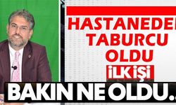 HASTANEDEN TABURCU OLUR OLMAZ BAKIN İLK İŞİ NE OLDU