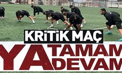 KRİTİK MAÇ YA TAMAM YA DEVAM