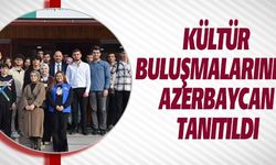 KÜLTÜR BULUŞMALARINDA AZERBAYCAN TANITILDI