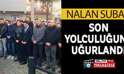 NALAN SUBAŞI SON YOLCULUĞUNA UĞURLANDI