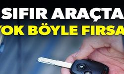 SIFIR ARAÇTA YOK BÖYLE FIRSAT