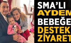 SMA'LI AYDEM BEBEĞE DESTEK ZİYARETİ