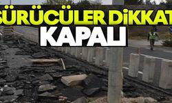 SÜRÜCÜLER DİKKAT KAPALI