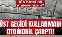 ÜST GEÇİDİ KULLANMADI OTOMOBİL ÇARPTI!