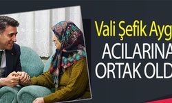 VALİ ŞEFİK AYGÖL ACILARINA ORTAK OLDU