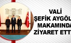VALİ ŞEFİK AYGÖL'Ü MAKAMINDA ZİYARET ETTİK