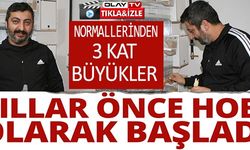 YILLAR ÖNCE HOBİ OLARAK BAŞLADI