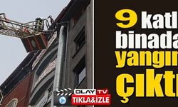 9 KATLI BİNADA YANGIN ÇIKTI