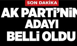 AK PARTİ'NİN ADAYI BELLİ OLDU