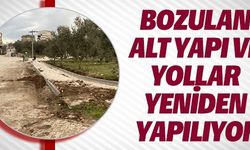 ALTYAPI VE YOLLAR YENİDEN YAPILIYOR
