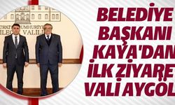 BELEDİYE BAŞKANI KAYA'DAN İLK ZİYARET VALİ AYGÖL'E