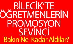 BİLECİK'TE ÖĞRETMENLERİN PROMOSYON SEVİNCİ