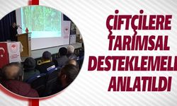 ÇİFTÇİLERE TARIMSAL DESTEKLEME ANLATILDI