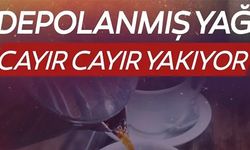 DEPOLANMIŞ YAĞI CAYIR CAYIR YAKIYOR