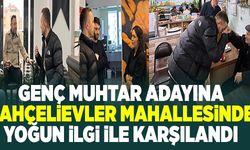 GENÇ MUHTAR ADAYI BELEDİYE BAŞKAN ADAYI GİBİ ÇALIŞIYOR!