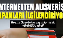 İNTERNETTEN ALIŞVERİŞ YAPANLARI İLGİLENDİRİYOR