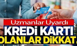 KREDİ KARTI OLANLAR DİKKAT!