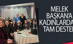 MELEK BAŞKAN’A KADINLARDAN TAM DESTEK