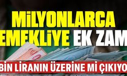 MİLYONLARCA EMEKLİYE EK ZAM