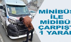 MİNİBÜS İLE MİDİBÜS ÇARPIŞTI: 1 YARALI