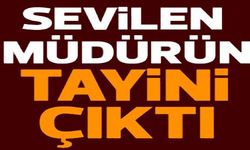 SEVİLEN MÜDÜRÜN TAYİNİ ÇIKTI