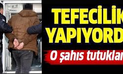 TEFECİLİK YAPAN ŞAHIS TUTUKLANDI