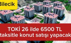 TOKİ 26 İLDE 6500 TL TAKSİTLE KONUT SATIŞI YAPACAK