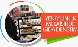 YENİ YILIN İLK MESAİSİNDE GIDA DENETİMİ