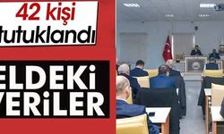 42 KİŞİ TUTUKLANDI