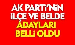 AK PARTİ'NİN İLÇE VE BELDE ADAYLARI BELLİ OLDU!