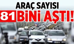 ARAÇ SAYISI 81 BİNİ AŞTI!