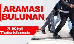 ARANIYORLARDI 3 KİŞİ TUTUKLANDI