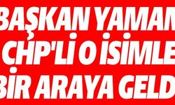 BAŞKAN YAMAN CHP'Lİ O İSİMLE BİR ARAYA GELDİ