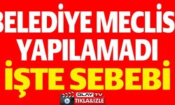 BELEDİYE MECLİSİ YAPILAMADI