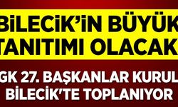 BİLECİK'İN BÜYÜK TANITIMI OLACAK!