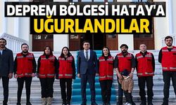 DEPREM BÖLGESİ HATAY'A UĞURLANDILAR