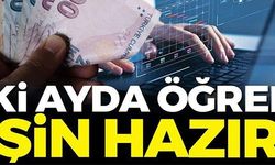 İKİ AYDA ÖĞREN İŞİN HAZIR!