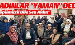 KADINLARDAN MUSTAFA YAMAN'A TAM DESTEK