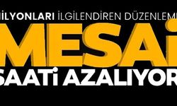 MESAİ SAATİ AZALIYOR