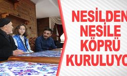 NESİLDEN NESİLE KÖPRÜ KURULUYOR