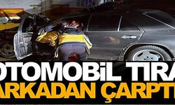 OTOMOBİL TIRA ARKADAN ÇARPTI!