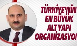 TÜRKİYE'NİN EN BÜYÜK ALT YAPI ORGANİZASYONU