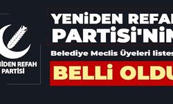 YENİDEN REFAH PARTİSİ'NİN BELEDİYE MECLİS ÜYELERİ BELLİ OLDU