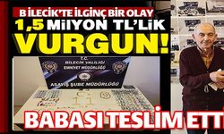 1,5 MİLYON TL'LİK VURGUNU BABASI TESLİM ETTİ
