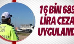 16 BİN 689 LİRA CEZA UYGULANDI