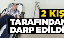 2 KİŞİ TARAFINDAN DARP EDİLDİ