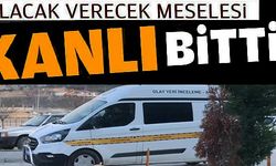 ALACAK VERECEK MESELESİ KANLI BİTTİ!