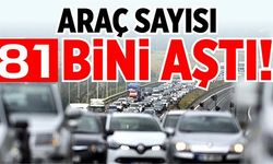 ARAÇ SAYISI 81 BİNİ AŞTI!