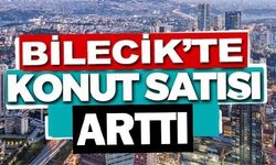 BİLECİK'TE KONUT SATIŞI ARTTI